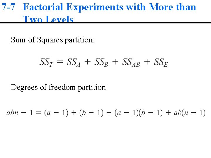 7 -7 Factorial Experiments with More than Two Levels Sum of Squares partition: Degrees