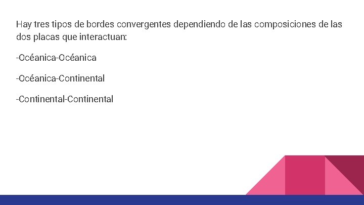 Hay tres tipos de bordes convergentes dependiendo de las composiciones de las dos placas