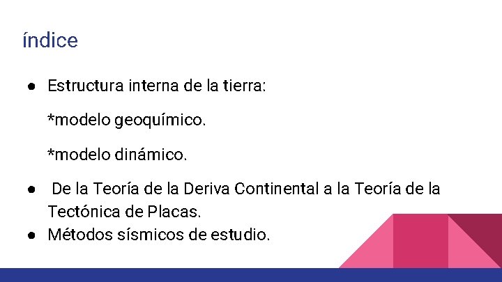 índice ● Estructura interna de la tierra: *modelo geoquímico. *modelo dinámico. ● De la
