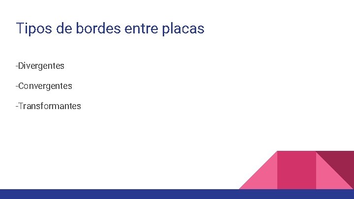 Tipos de bordes entre placas -Divergentes -Convergentes -Transformantes 
