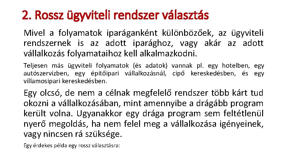 2. Rossz ügyviteli rendszer választás Mivel a folyamatok iparáganként különbözőek, az ügyviteli rendszernek is