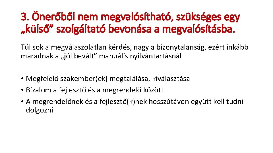 3. Önerőből nem megvalósítható, szükséges egy „külső” szolgáltató bevonása a megvalósításba. Túl sok a