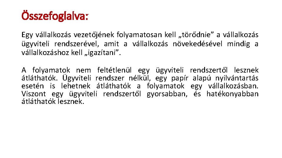 Összefoglalva: Egy vállalkozás vezetőjének folyamatosan kell „törődnie” a vállalkozás ügyviteli rendszerével, amit a vállalkozás