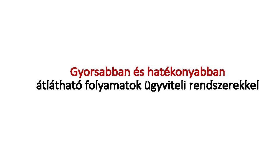 Gyorsabban és hatékonyabban átlátható folyamatok ügyviteli rendszerekkel 