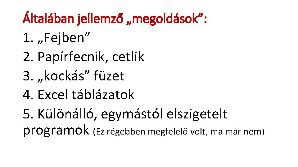 Általában jellemző „megoldások”: 1. „Fejben” 2. Papírfecnik, cetlik 3. „kockás” füzet 4. Excel táblázatok