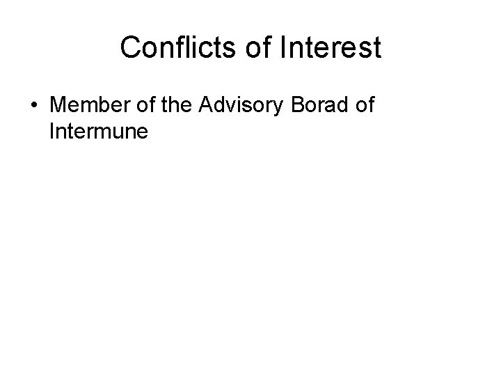 Conflicts of Interest • Member of the Advisory Borad of Intermune Conflicts of Interest • Member of the Advisory Borad of Intermune