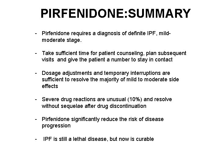 PIRFENIDONE: SUMMARY - Pirfenidone requires a diagnosis of definite IPF, mildmoderate stage. - Take PIRFENIDONE: SUMMARY - Pirfenidone requires a diagnosis of definite IPF, mildmoderate stage. - Take