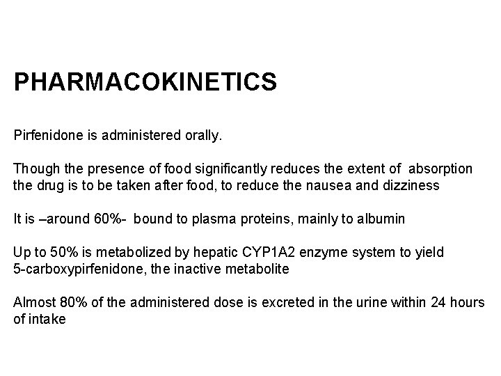 PHARMACOKINETICS Pirfenidone is administered orally. Though the presence of food significantly reduces the extent PHARMACOKINETICS Pirfenidone is administered orally. Though the presence of food significantly reduces the extent