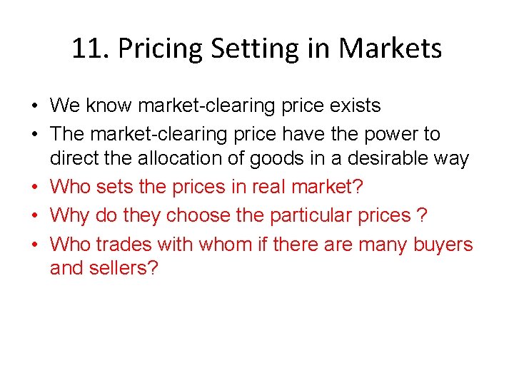 11. Pricing Setting in Markets • We know market-clearing price exists • The market-clearing