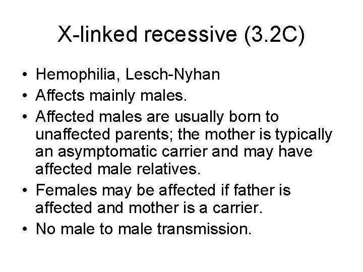 X-linked recessive (3. 2 C) • Hemophilia, Lesch-Nyhan • Affects mainly males. • Affected X-linked recessive (3. 2 C) • Hemophilia, Lesch-Nyhan • Affects mainly males. • Affected