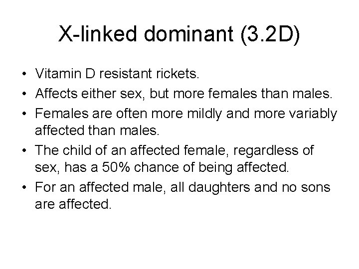 X-linked dominant (3. 2 D) • Vitamin D resistant rickets. • Affects either sex, X-linked dominant (3. 2 D) • Vitamin D resistant rickets. • Affects either sex,