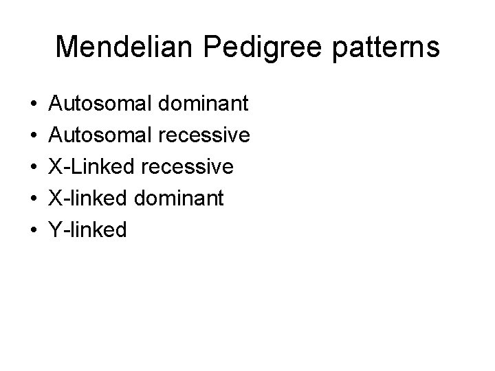Mendelian Pedigree patterns • • • Autosomal dominant Autosomal recessive X-Linked recessive X-linked dominant Mendelian Pedigree patterns • • • Autosomal dominant Autosomal recessive X-Linked recessive X-linked dominant