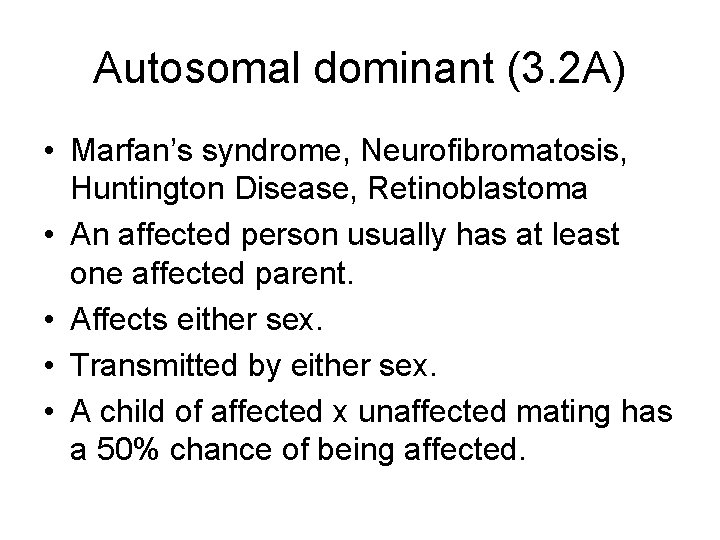 Autosomal dominant (3. 2 A) • Marfan’s syndrome, Neurofibromatosis, Huntington Disease, Retinoblastoma • An Autosomal dominant (3. 2 A) • Marfan’s syndrome, Neurofibromatosis, Huntington Disease, Retinoblastoma • An