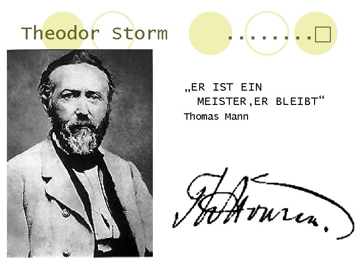 Theodor Storm . . . . „ER IST EIN MEISTER, ER BLEIBT“ Thomas Mann