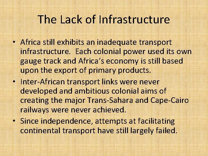 The Lack of Infrastructure • Africa still exhibits an inadequate transport infrastructure. Each colonial