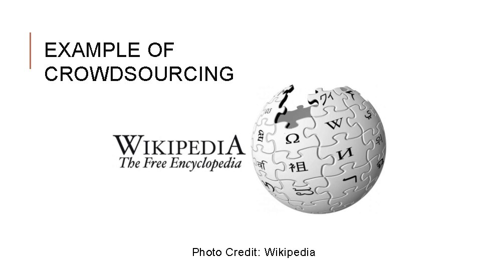 EXAMPLE OF CROWDSOURCING Photo Credit: Wikipedia 