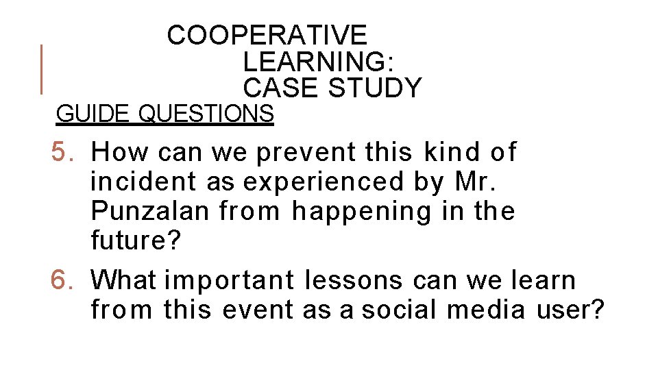 COOPERATIVE LEARNING: CASE STUDY GUIDE QUESTIONS 5. How can we prevent this kind of