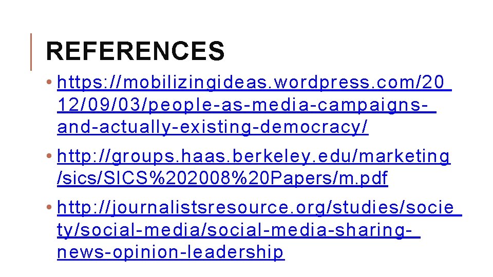 REFERENCES • https: //mobilizingideas. wordpress. com/20 12/09/03/people-as-media-campaignsand-actually-existing-democracy/ • http: //groups. haas. berkeley. edu/marketing /sics/SICS%202008%20