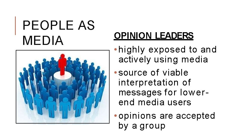 PEOPLE AS MEDIA OPINION LEADERS • highly exposed to and actively using media •