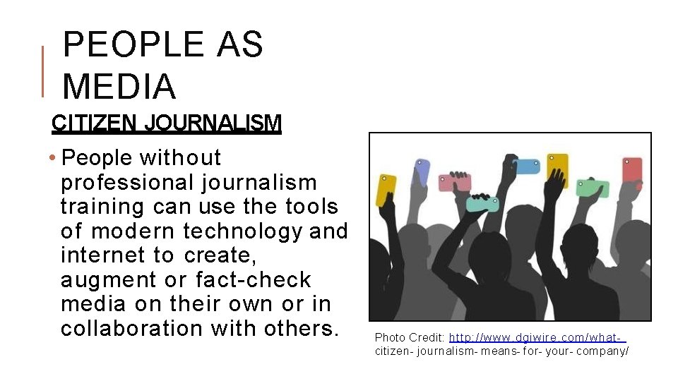 PEOPLE AS MEDIA CITIZEN JOURNALISM • People without professional journalism training can use the