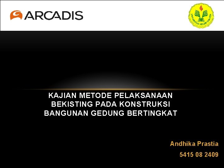 KAJIAN METODE PELAKSANAAN BEKISTING PADA KONSTRUKSI BANGUNAN GEDUNG BERTINGKAT Andhika Prastia 5415 08 2409