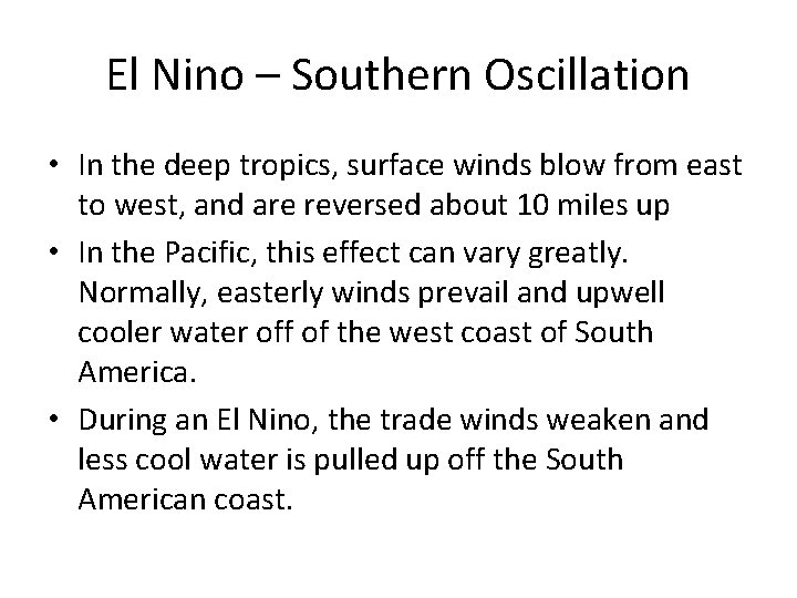 El Nino – Southern Oscillation • In the deep tropics, surface winds blow from