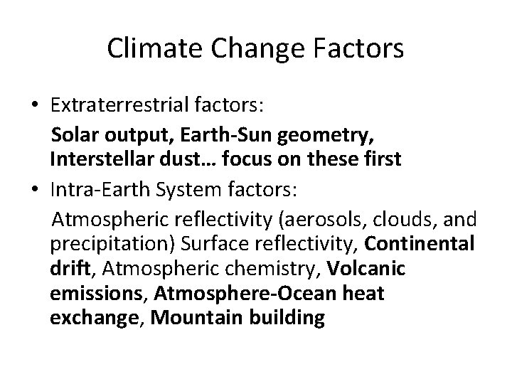 Climate Change Factors • Extraterrestrial factors: Solar output, Earth-Sun geometry, Interstellar dust… focus on