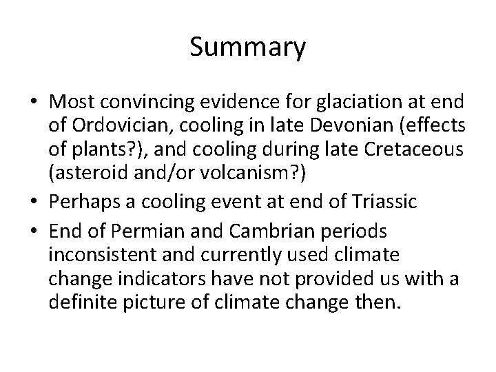 Summary • Most convincing evidence for glaciation at end of Ordovician, cooling in late