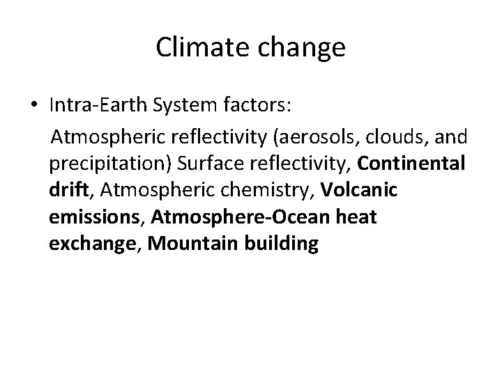 Climate change • Intra-Earth System factors: Atmospheric reflectivity (aerosols, clouds, and precipitation) Surface reflectivity,