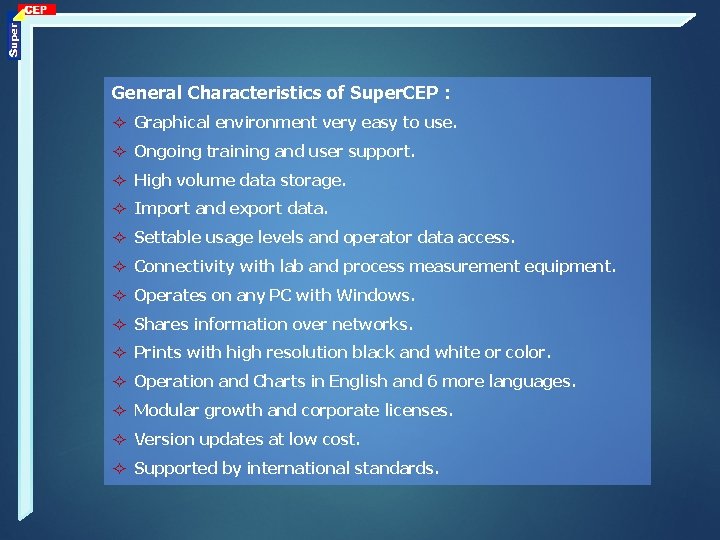 General Characteristics of Super. CEP : Graphical environment very easy to use. Ongoing training