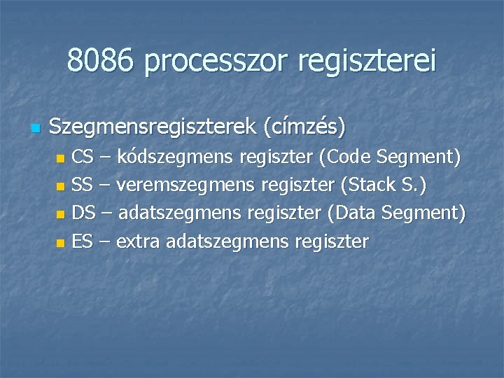 8086 processzor regiszterei n Szegmensregiszterek (címzés) CS – kódszegmens regiszter (Code Segment) n SS