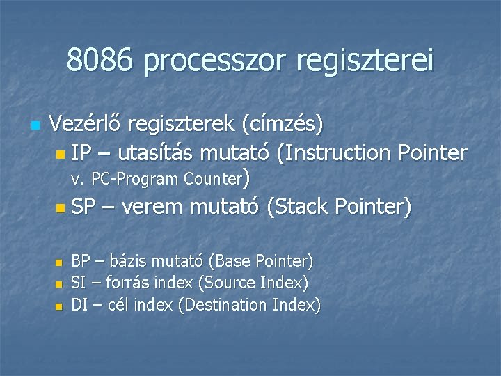 8086 processzor regiszterei n Vezérlő regiszterek (címzés) n IP – utasítás mutató (Instruction Pointer