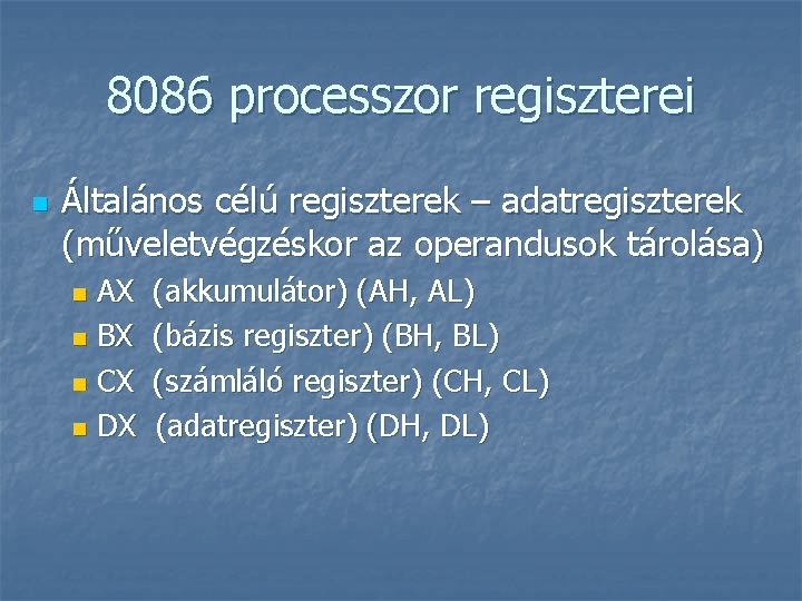 8086 processzor regiszterei n Általános célú regiszterek – adatregiszterek (műveletvégzéskor az operandusok tárolása) AX