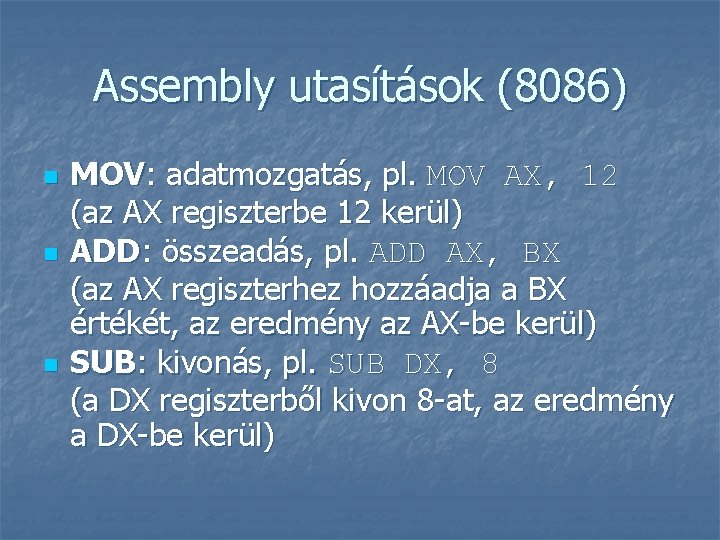 Assembly utasítások (8086) n n n MOV: adatmozgatás, pl. MOV AX, 12 (az AX