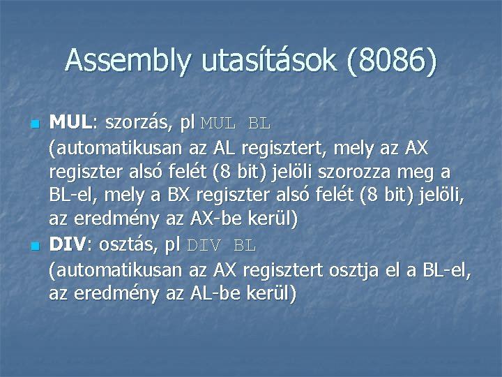 Assembly utasítások (8086) n n MUL: szorzás, pl MUL BL (automatikusan az AL regisztert,