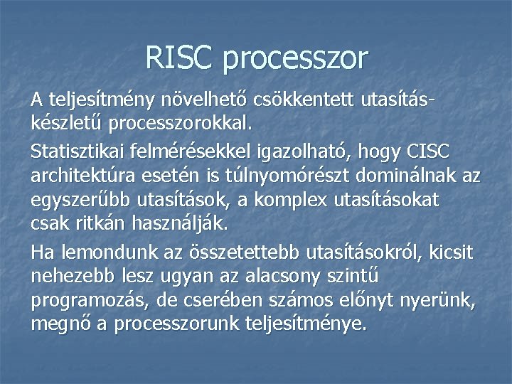 RISC processzor A teljesítmény növelhető csökkentett utasításkészletű processzorokkal. Statisztikai felmérésekkel igazolható, hogy CISC architektúra