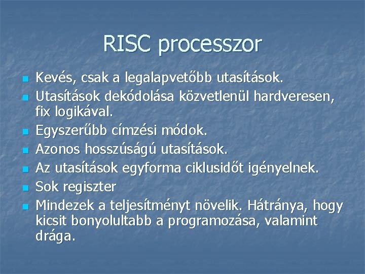 RISC processzor n n n n Kevés, csak a legalapvetőbb utasítások. Utasítások dekódolása közvetlenül