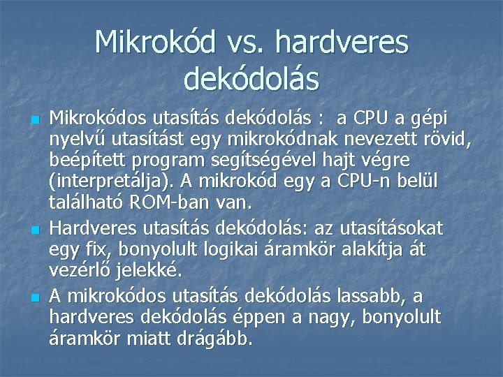 Mikrokód vs. hardveres dekódolás n n n Mikrokódos utasítás dekódolás : a CPU a