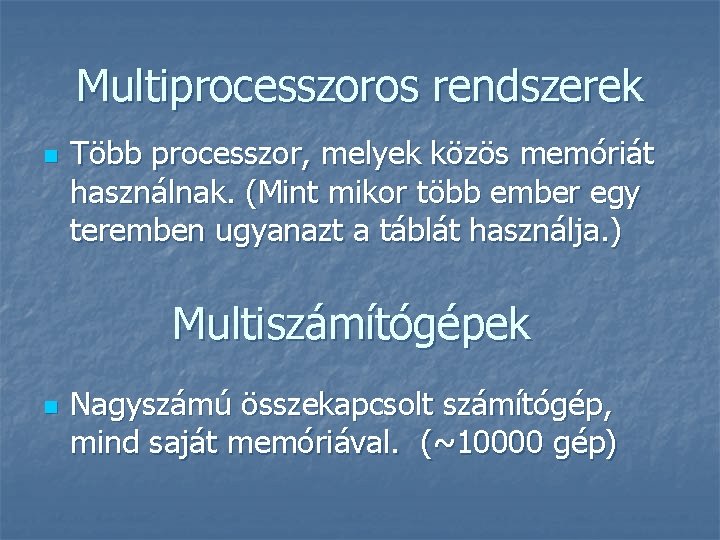 Multiprocesszoros rendszerek n Több processzor, melyek közös memóriát használnak. (Mint mikor több ember egy