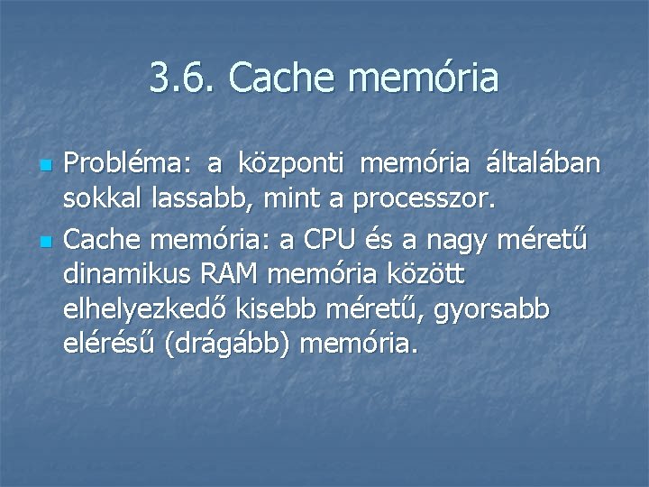 3. 6. Cache memória n n Probléma: a központi memória általában sokkal lassabb, mint