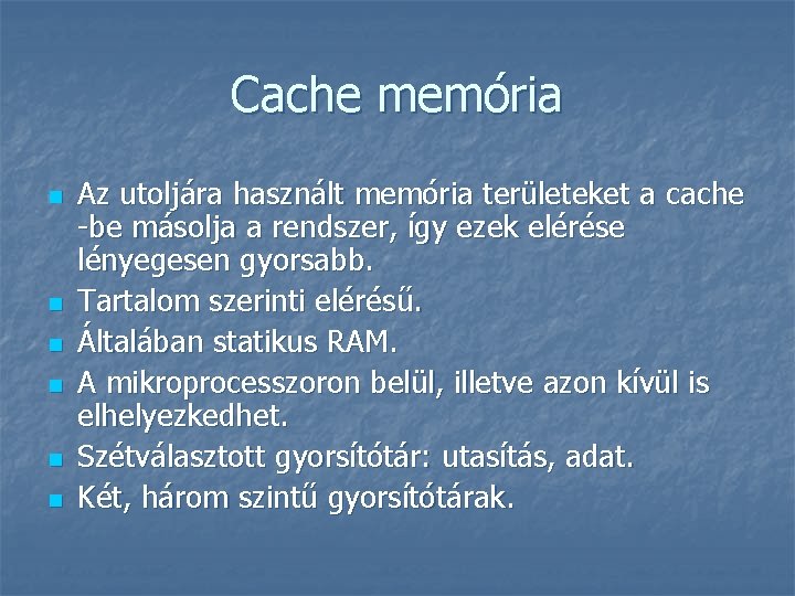 Cache memória n n n Az utoljára használt memória területeket a cache -be másolja