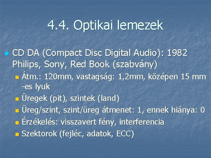 4. 4. Optikai lemezek n CD DA (Compact Disc Digital Audio): 1982 Philips, Sony,