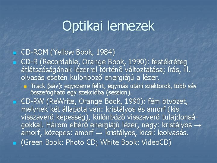 Optikai lemezek n n CD-ROM (Yellow Book, 1984) CD-R (Recordable, Orange Book, 1990): festékréteg