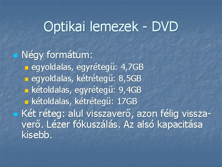 Optikai lemezek - DVD n Négy formátum: egyoldalas, egyrétegű: 4, 7 GB n egyoldalas,