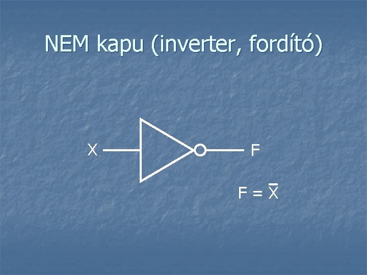 NEM kapu (inverter, fordító) X F F=X 