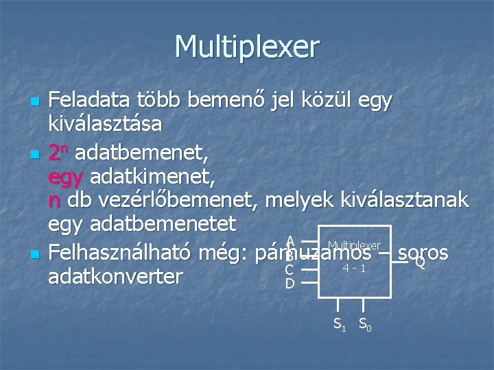 Multiplexer n n n Feladata több bemenő jel közül egy kiválasztása 2 n adatbemenet,