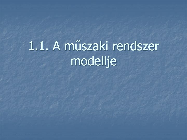 1. 1. A műszaki rendszer modellje 