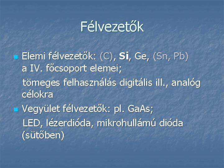 Félvezetők n n Elemi félvezetők: (C), Si, Ge, (Sn, Pb) a IV. főcsoport elemei;