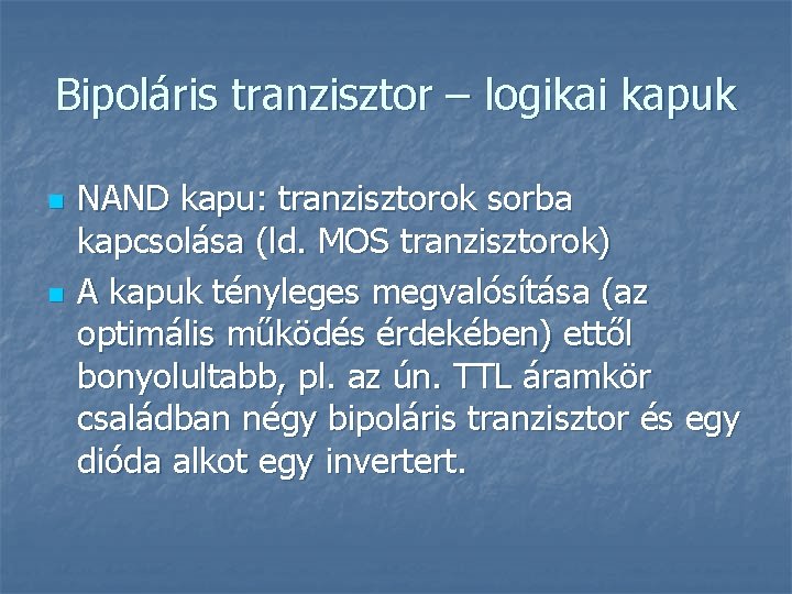 Bipoláris tranzisztor – logikai kapuk n n NAND kapu: tranzisztorok sorba kapcsolása (ld. MOS