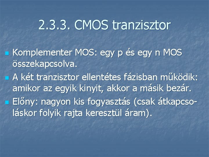 2. 3. 3. CMOS tranzisztor n n n Komplementer MOS: egy p és egy